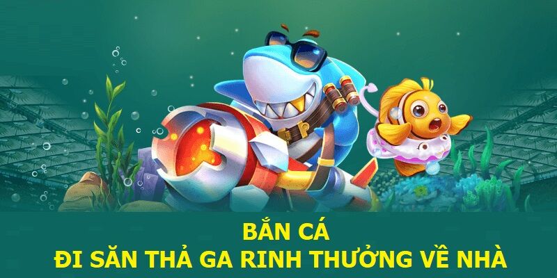 Bắn cá - Đi săn thả ga rinh thưởng về nhà